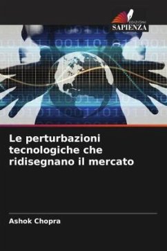 Le perturbazioni tecnologiche che ridisegnano il mercato - Chopra, Ashok