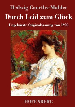 Durch Leid zum Glück - Courths-Mahler, Hedwig