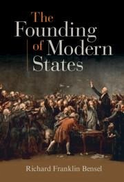 The Founding of Modern States - Bensel, Richard Franklin