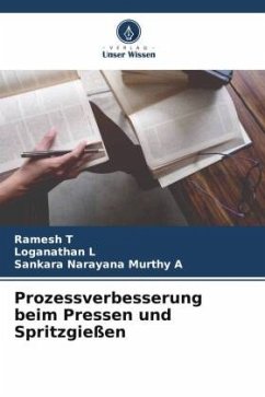 Prozessverbesserung beim Pressen und Spritzgießen - T, Ramesh;L, Loganathan;A, Sankara Narayana Murthy