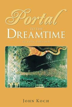 Portal to the Dreamtime (Classic Edition) - Koch, John