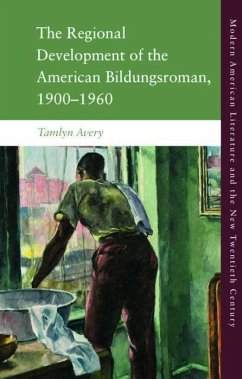 The Regional Development of the American Bildungsroman, 1900-1960 - Avery, Tamlyn