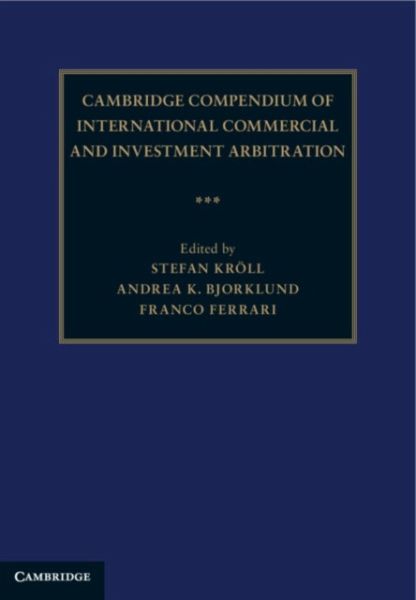 Cambridge Compendium of International Commercial and Investment Arbitration 3 Volume Hardback Set Cambridge Compendium of International Commercial and Investment Arbitration 3 Volume Hardback Set