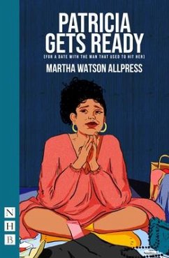 Patricia Gets Ready (for a date with the man that used to hit her) - Watson Allpress, Martha
