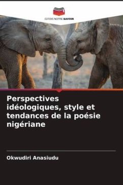 Perspectives idéologiques, style et tendances de la poésie nigériane - Anasiudu, Okwudiri