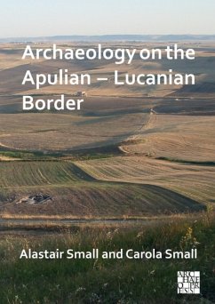 Archaeology on the Apulian - Lucanian Border - Small, Alastair (Honorary Professorial Fellow, University of Edinbur; Small, Carola (Honorary Professorial Fellow, University of Edinburgh