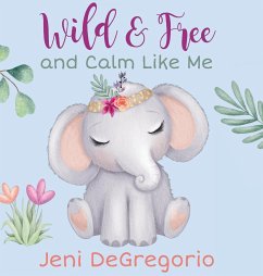 Wild & Free and Calm Like Me - DeGregorio, Jeni