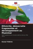 Ethnicité, démocratie fragmentée et développement au Myanmar Ethnicité, démocratie fragmentée et développement au Myanmar