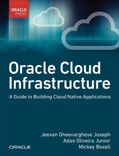 Oracle Cloud Infrastructure - A Guide to Building Cloud Native Applications - Joseph, Jeevan; Junior, Adao; Boxell, Mickey