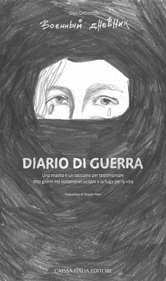 Diario di guerra. Una matita e un taccuino per testimoniare otto giorni nei sotterranei ucraini e la fuga per la vita - Grebennik, Olga