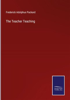The Teacher Teaching - Packard, Frederick Adolphus