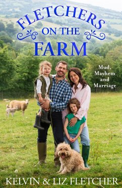 Fletchers on the Farm: Mud, Mayhem and Marriage - Fletcher, Kelvin; Fletcher, Liz