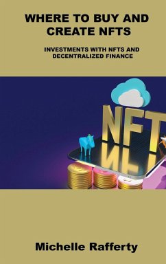 Where to Buy and Create Nfts: Investments with Nfts and Decentralized Finance - Rafferty, Michelle
