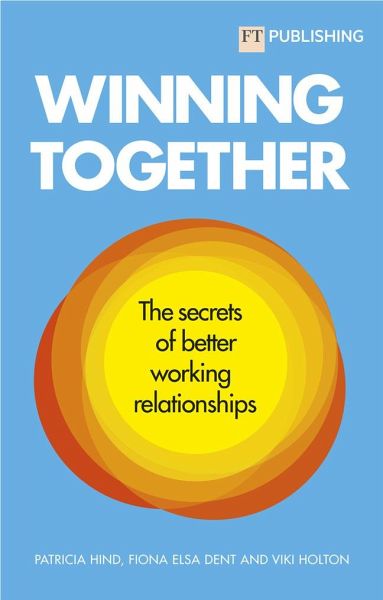 Winning Together: The secrets of working relationships Winning Together: The secrets of working relationships
