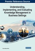 Understanding, Implementing, and Evaluating Knowledge Management in Business Settings