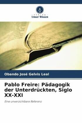 Pablo Freire: Pädagogik der Unterdrückten, Siglo XX-XXI