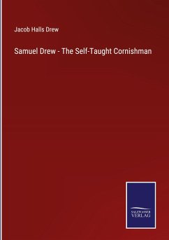Samuel Drew - The Self-Taught Cornishman - Drew, Jacob Halls