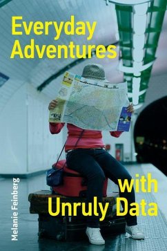 Everyday Adventures with Unruly Data - Feinberg, Melanie