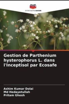 Gestion de Parthenium hysterophorus L. dans l'Inceptisol par Ecosafe - Dolai, Ashim Kumar;Hedayetullah, Md;Ghosh, Pritam