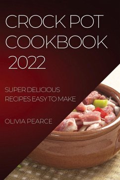 CROCK POT COOKBOOK 2022 - Pearce, Olivia