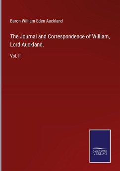The Journal and Correspondence of William, Lord Auckland. - Auckland, Baron William Eden
