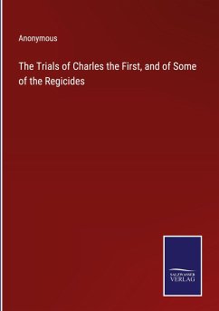 The Trials of Charles the First, and of Some of the Regicides - Anonymous