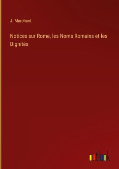 Notices sur Rome, les Noms Romains et les Dignités