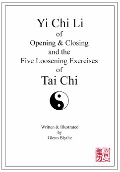 Yi Chi Li of Opening & Closing and the Five Loosening Exercises of Tai Chi - Blythe, Glenn