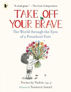 Take Off Your Brave: The World through the Eyes of a Preschool Poet - ., Nadim