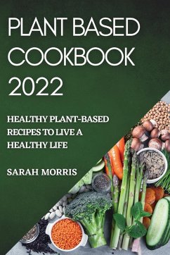 PLANT BASED COOKBOOK 2022 - Morris, Sarah