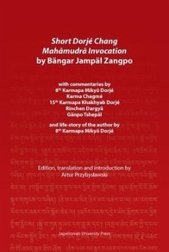 Short Dorje Chang Mahamudra Invocation by Bangar Jampal Zangpo - commentaries by 8th Karmapa Mikyo Dorje, Karma Chagme, 15th Karmapa Khakhyab Dorje, - Przybyslawski, Artur