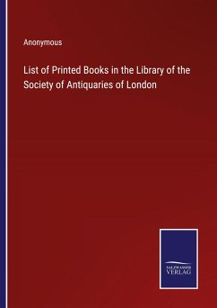 List of Printed Books in the Library of the Society of Antiquaries of London - Anonymous