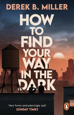 How to Find Your Way in the Dark - Miller, Derek B.