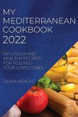 My Mediterranean Cookbook 2022: Delicious and Healthy Recipes for You and Your Loved Ones