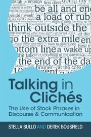 Talking in Clichés - Bullo, Stella (Manchester Metropolitan University); Bousfield, Derek (Manchester Metropolitan University)