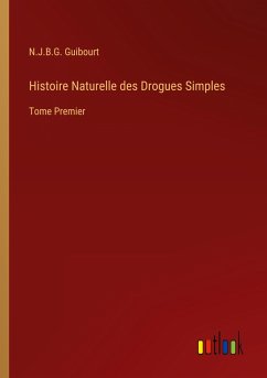 Histoire Naturelle des Drogues Simples - Guibourt, N. J. B. G.