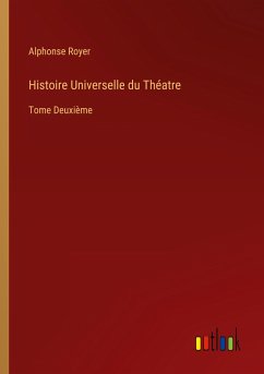 Histoire Universelle du Théatre - Royer, Alphonse