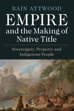 Empire and the Making of Native Title - Attwood, Bain (Monash University, Victoria)