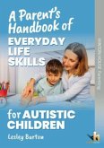 A Parent's Handbook of Everyday Life Skills for Autistic Children A Parent's Handbook of Everyday Life Skills for Autistic Children