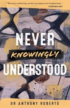 Never Knowingly Understood - Roberts, Dr Anthony