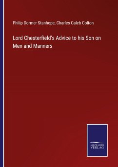 Lord Chesterfield's Advice to his Son on Men and Manners - Stanhope, Philip Dormer; Colton, Charles Caleb