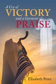 A Cry of Victory and a Garment of Praise (eBook, ePUB) A Cry of Victory and a Garment of Praise (eBook, ePUB)