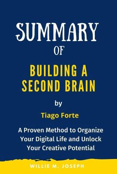 Summary of Building a Second Brain By Tiago Forte: A Proven Method to Organize Your Digital Life and Unlock Your Creative Potential (eBook, ePUB) - Temacini, Sabiha; Joseph, Willie M.