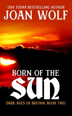 Born of the Sun (Dark Ages of Britain, #2) (eBook, ePUB) - Wolf, Joan