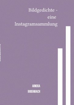 Bildgedichte - eine Instagramsammlung - Bodenbach, Arnika