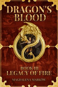 Legacy of Fire; Dragon's Blood Book III (eBook, ePUB) - Markow, Magdalena