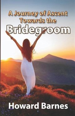 A Journey of Ascent towards the Bridegroom - Barnes, Howard