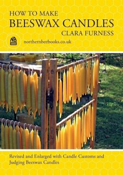 How to make Beeswax Candles: Revised and Enlarged with Candle Customs and Judging Beeswax Candles - Furness, Clara