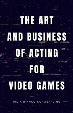 The Art and Business of Acting for Video Games - Bianco Schoeffling, Julia