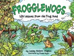 Frogglewogs: Life Lessons from the Frog Pond